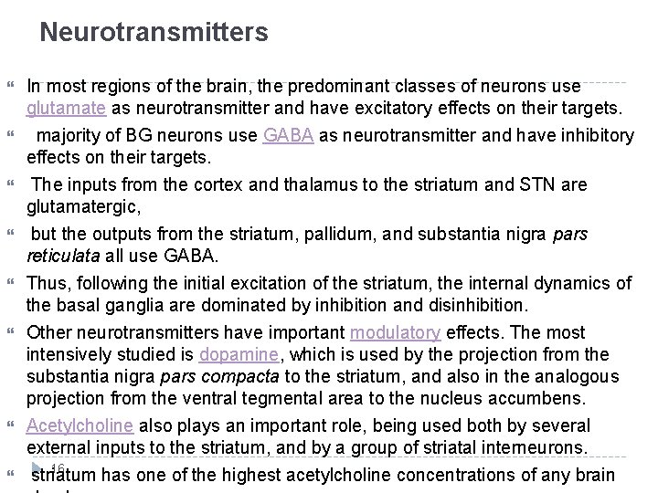 Neurotransmitters In most regions of the brain, the predominant classes of neurons use glutamate