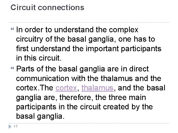 Circuit connections In order to understand the complex circuitry of the basal ganglia, one