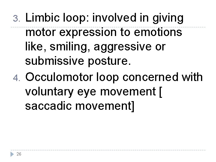 3. 4. 26 Limbic loop: involved in giving motor expression to emotions like, smiling,