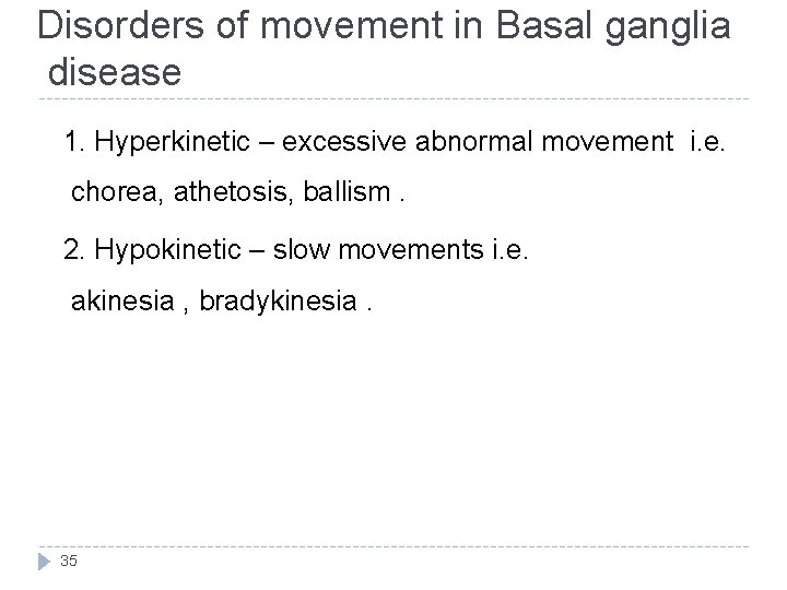 Disorders of movement in Basal ganglia disease 1. Hyperkinetic – excessive abnormal movement i.