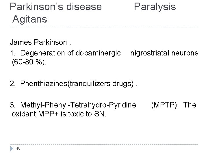 Parkinson’s disease Agitans James Parkinson. 1. Degeneration of dopaminergic (60 -80 %). Paralysis nigrostriatal