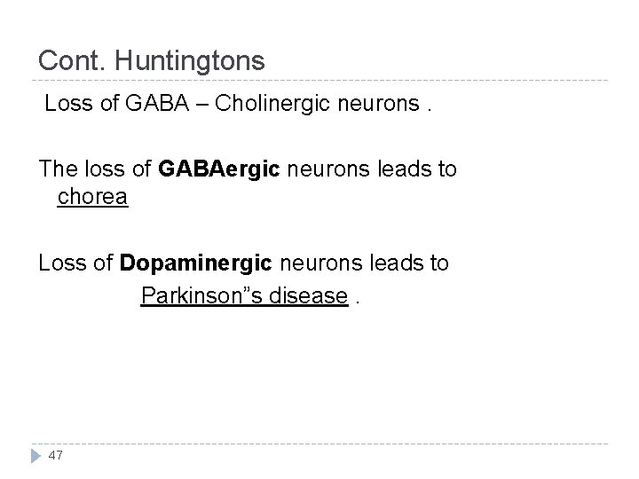 Cont. Huntingtons Loss of GABA – Cholinergic neurons. The loss of GABAergic neurons leads