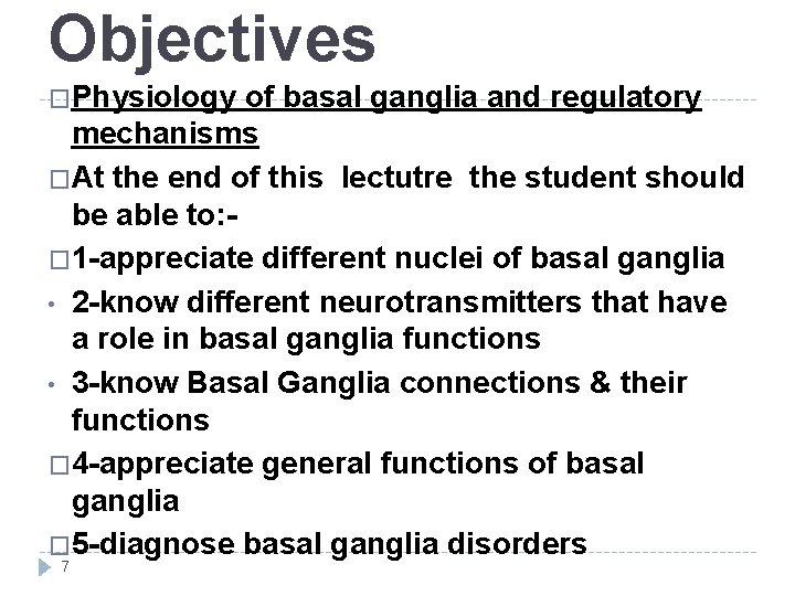 Objectives �Physiology of basal ganglia and regulatory mechanisms �At the end of this lectutre
