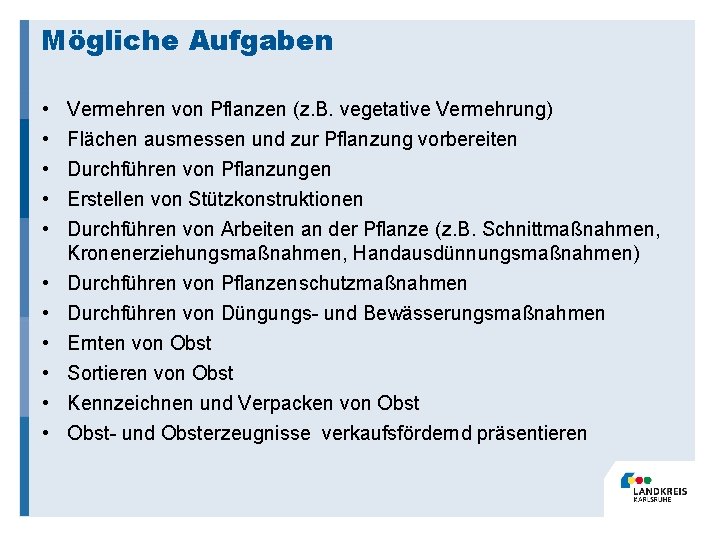 Mögliche Aufgaben • Vermehren von Pflanzen (z. B. vegetative Vermehrung) • Flächen ausmessen und