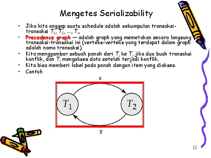 Mengetes Serializability • • • Jika kita anggap suatu schedule adalah sekumpulan transaksi T