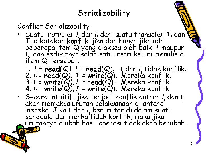 Serializability Conflict Serializability • Suatu instruksi li dan lj dari suatu transaksi Ti dan