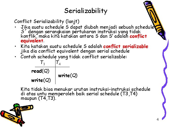 Serializability Conflict Serializability (lanjt) • Jika suatu schedule S dapat diubah menjadi sebuah schedule