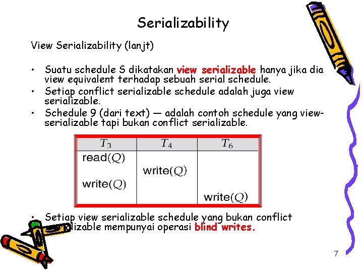 Serializability View Serializability (lanjt) • Suatu schedule S dikatakan view serializable hanya jika dia
