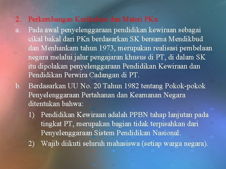 2. Perkembangan Kurikulum dan Materi PKn a. Pada awal penyelenggaraan pendidikan kewiraan sebagai cikal