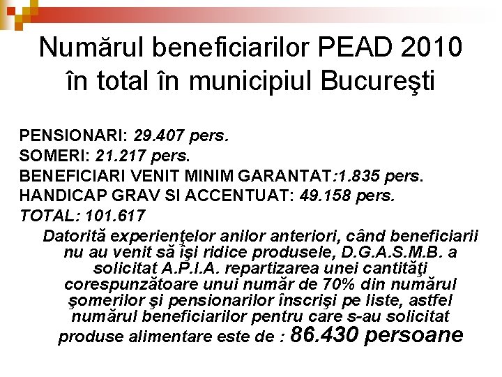 Numărul beneficiarilor PEAD 2010 în total în municipiul Bucureşti PENSIONARI: 29. 407 pers. SOMERI: Numărul beneficiarilor PEAD 2010 în total în municipiul Bucureşti PENSIONARI: 29. 407 pers. SOMERI: