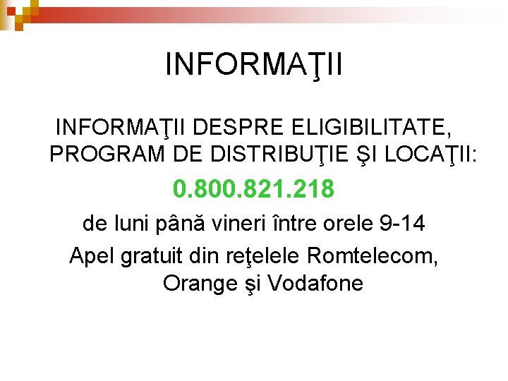 INFORMAŢII DESPRE ELIGIBILITATE, PROGRAM DE DISTRIBUŢIE ŞI LOCAŢII: 0. 800. 821. 218 de luni INFORMAŢII DESPRE ELIGIBILITATE, PROGRAM DE DISTRIBUŢIE ŞI LOCAŢII: 0. 800. 821. 218 de luni