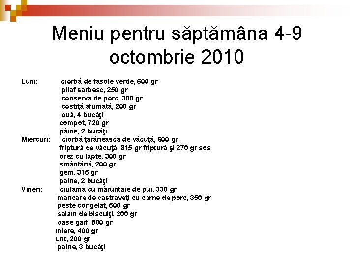 Meniu pentru săptămâna 4 -9 octombrie 2010 Luni: ciorbă de fasole verde, 600 gr Meniu pentru săptămâna 4 -9 octombrie 2010 Luni: ciorbă de fasole verde, 600 gr