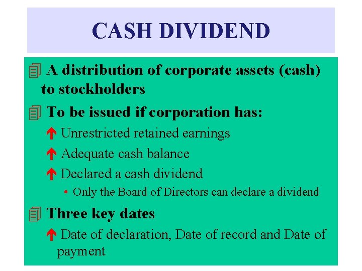 CASH DIVIDEND 4 A distribution of corporate assets (cash) to stockholders 4 To be