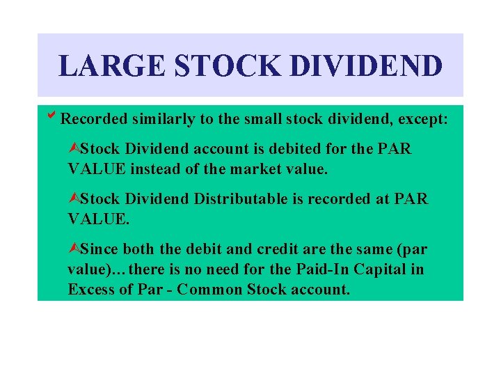 LARGE STOCK DIVIDEND b. Recorded similarly to the small stock dividend, except: ÙStock Dividend