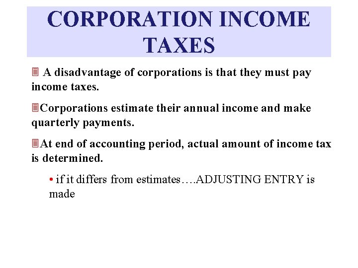 CORPORATION INCOME TAXES 3 A disadvantage of corporations is that they must pay income