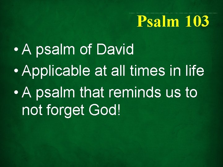 Psalm 103 • A psalm of David • Applicable at all times in life