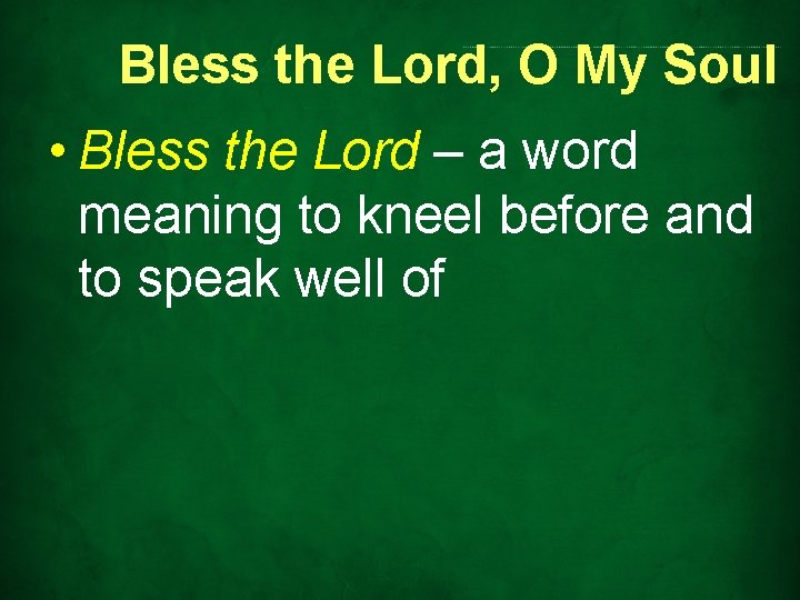 Bless the Lord, O My Soul • Bless the Lord – a word meaning