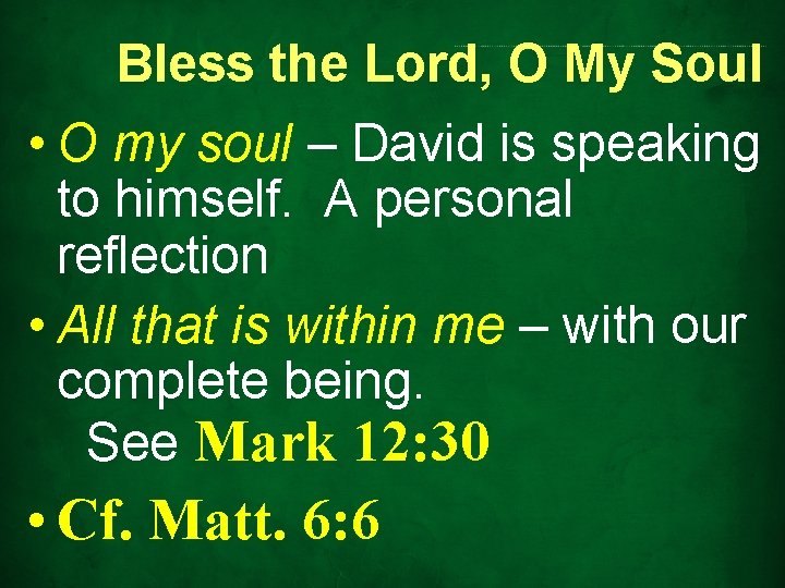 Bless the Lord, O My Soul • O my soul – David is speaking