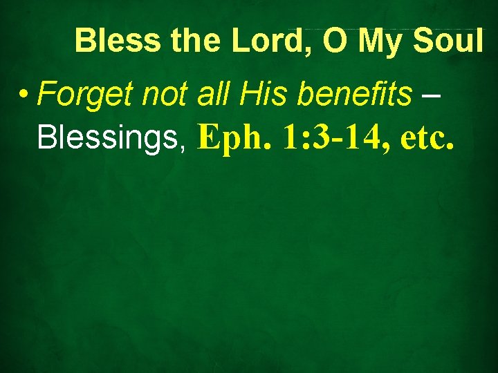 Bless the Lord, O My Soul • Forget not all His benefits – Blessings,