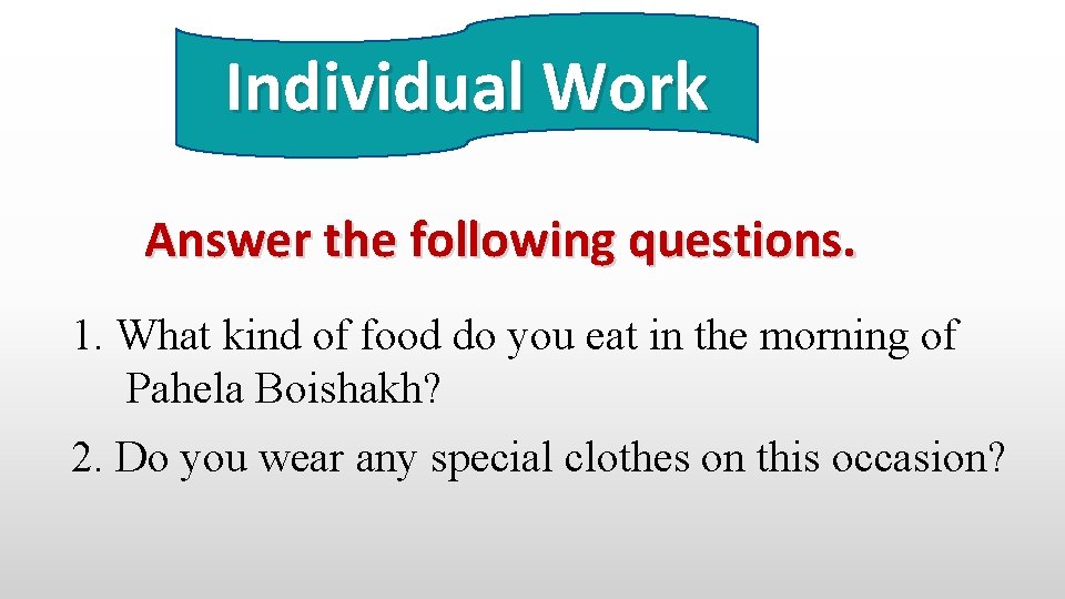 Individual Work Answer the following questions. 1. What kind of food do you eat