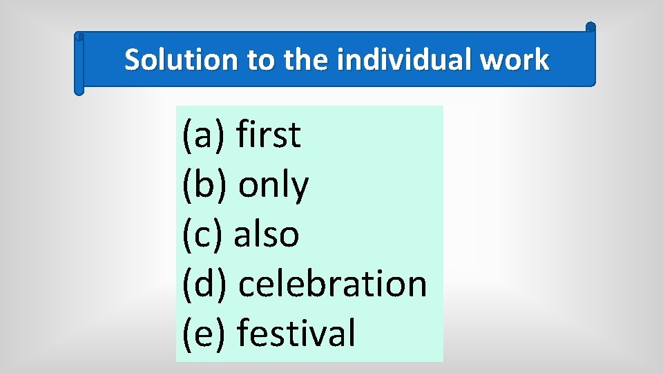 Solution to the individual work (a) first (b) only (c) also (d) celebration (e)