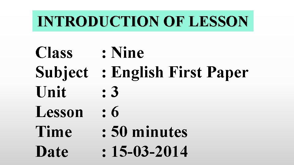 INTRODUCTION OF LESSON Class Subject Unit Lesson Time Date : Nine : English First