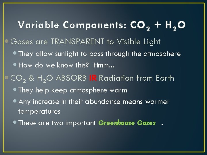 Variable Components: CO 2 + H 2 O Gases are TRANSPARENT to Visible Light