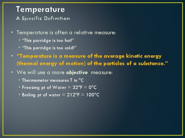 Temperature A Specific Definition • Temperature is often a relative measure: • “This porridge