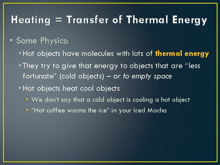 Heating = Transfer of Thermal Energy • Some Physics: • Hot objects have molecules