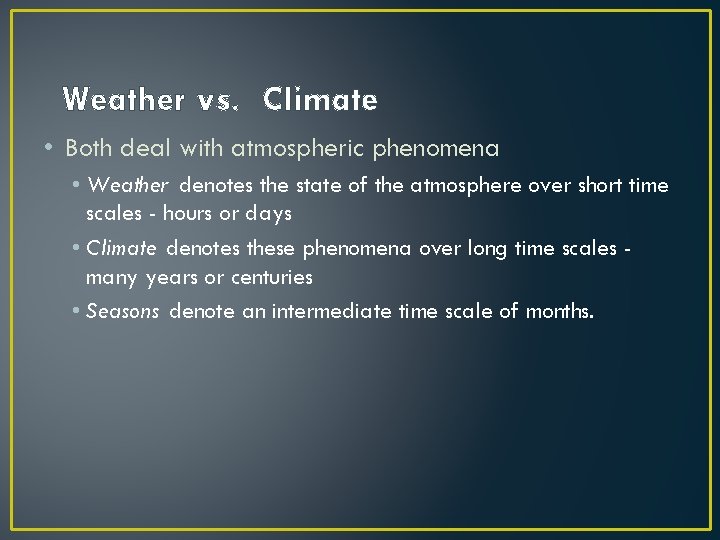 Weather vs. Climate • Both deal with atmospheric phenomena • Weather denotes the state