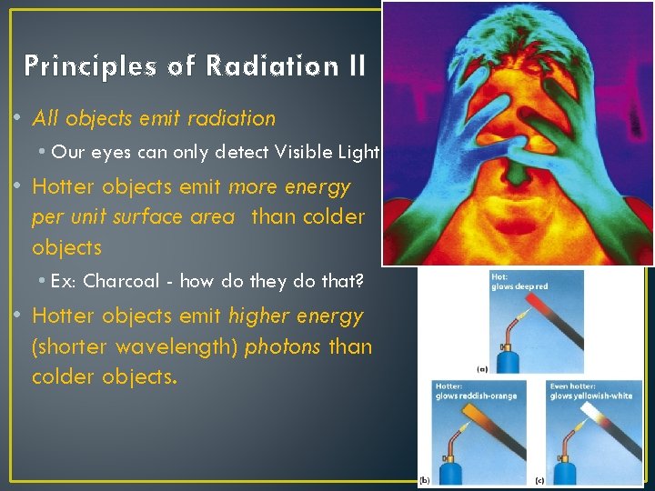 Principles of Radiation II • All objects emit radiation • Our eyes can only