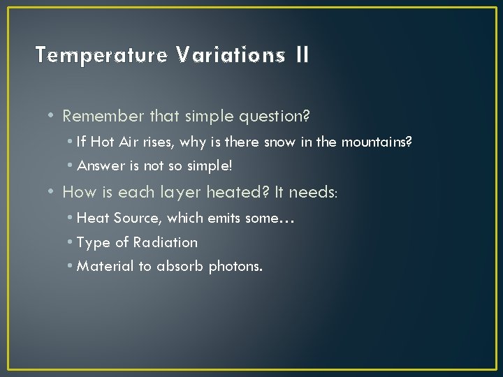Temperature Variations II • Remember that simple question? • If Hot Air rises, why