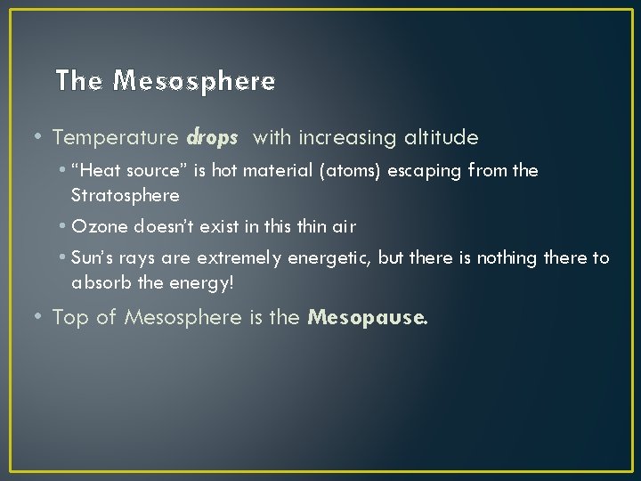The Mesosphere • Temperature drops with increasing altitude • “Heat source” is hot material