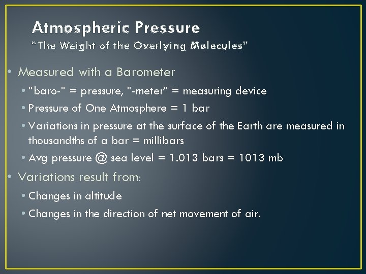 Atmospheric Pressure “The Weight of the Overlying Molecules” • Measured with a Barometer •