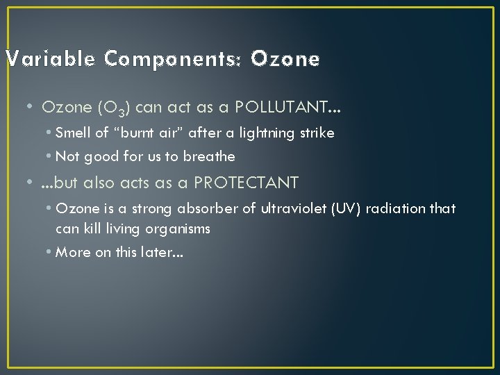 Variable Components: Ozone • Ozone (O 3) can act as a POLLUTANT. . .