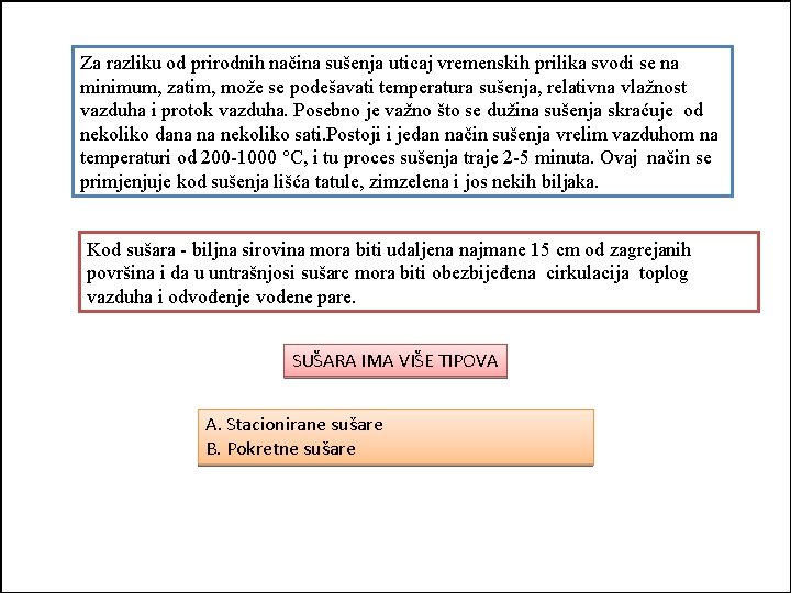 Za razliku od prirodnih načina sušenja uticaj vremenskih prilika svodi se na minimum, zatim,