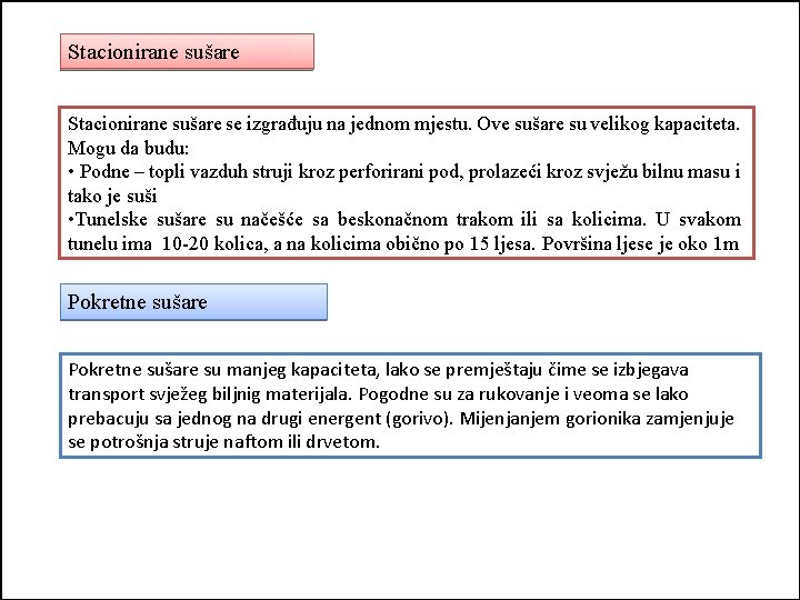 Stacionirane sušare se izgrađuju na jednom mjestu. Ove sušare su velikog kapaciteta. Mogu da