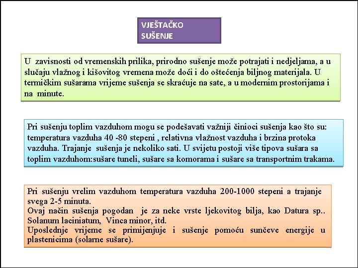 VJEŠTAČKO SUŠENJE U zavisnosti od vremenskih prilika, prirodno sušenje može potrajati i nedjeljama, a