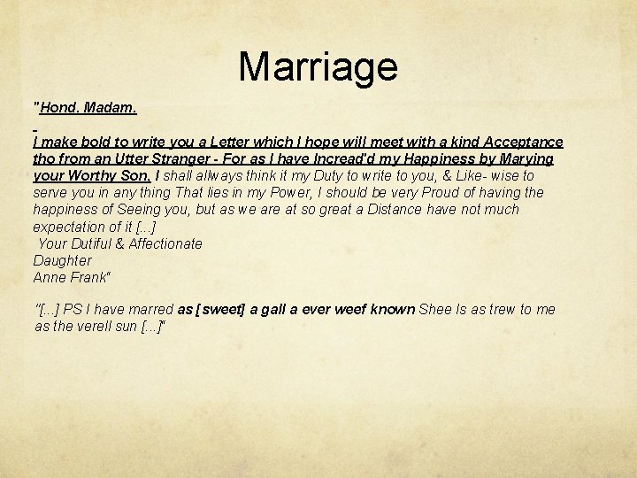 Marriage "Hond. Madam. I make bold to write you a Letter which I hope
