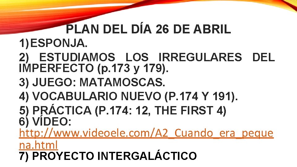 PLAN DEL DÍA 26 DE ABRIL 1) ESPONJA. 2) ESTUDIAMOS LOS IRREGULARES DEL IMPERFECTO