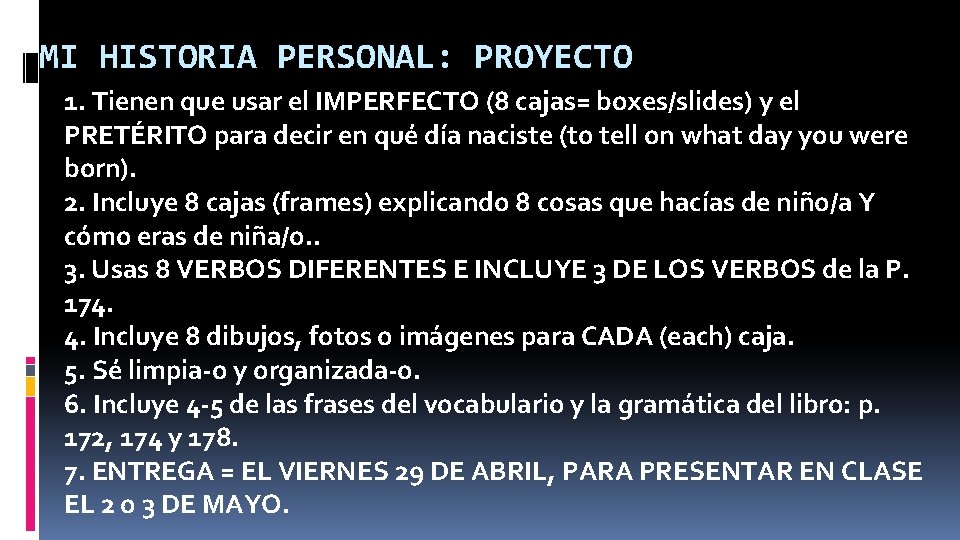 MI HISTORIA PERSONAL: PROYECTO 1. Tienen que usar el IMPERFECTO (8 cajas= boxes/slides) y MI HISTORIA PERSONAL: PROYECTO 1. Tienen que usar el IMPERFECTO (8 cajas= boxes/slides) y