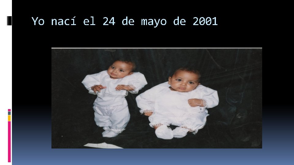 Yo nací el 24 de mayo de 2001 