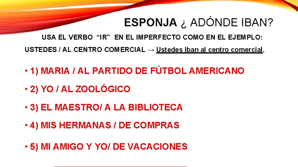 ESPONJA ¿ ADÓNDE IBAN? USA EL VERBO “IR” EN EL IMPERFECTO COMO EN EL ESPONJA ¿ ADÓNDE IBAN? USA EL VERBO “IR” EN EL IMPERFECTO COMO EN EL