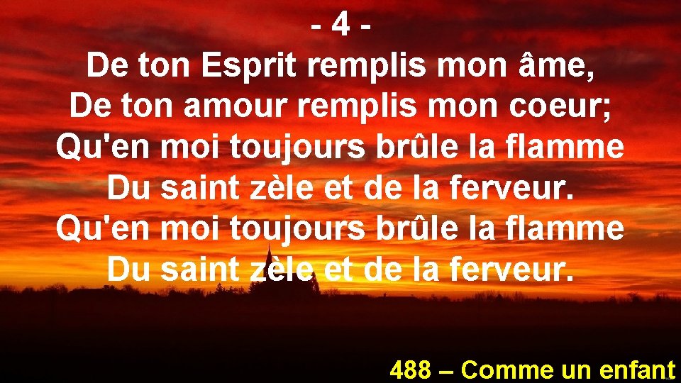 -4 De ton Esprit remplis mon âme, De ton amour remplis mon coeur; Qu'en