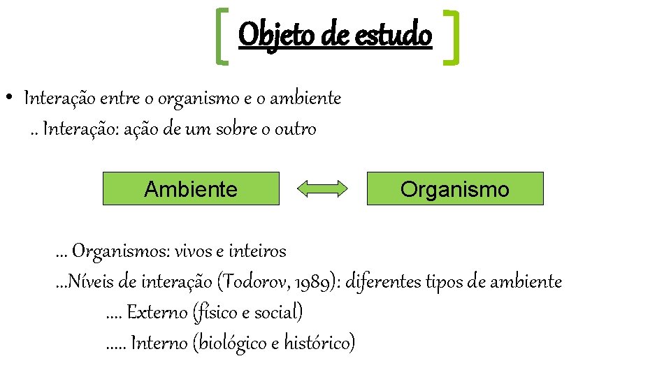 Objeto de estudo • Interação entre o organismo e o ambiente . . Interação: