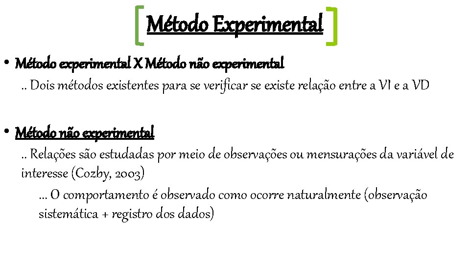 Método Experimental • Método experimental X Método não experimental. . Dois métodos existentes para