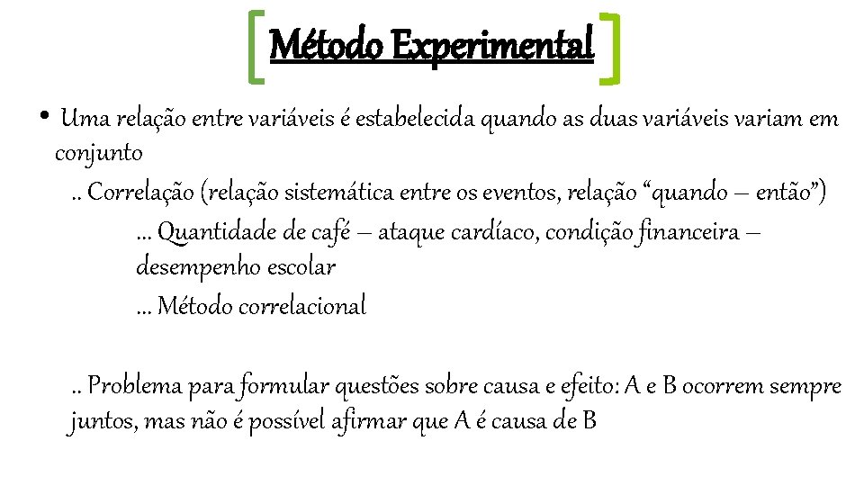 Método Experimental • Uma relação entre variáveis é estabelecida quando as duas variáveis variam