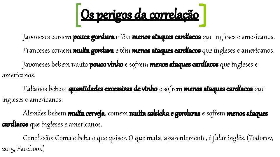 Os perigos da correlação Japoneses comem pouca gordura e têm menos ataques cardíacos que