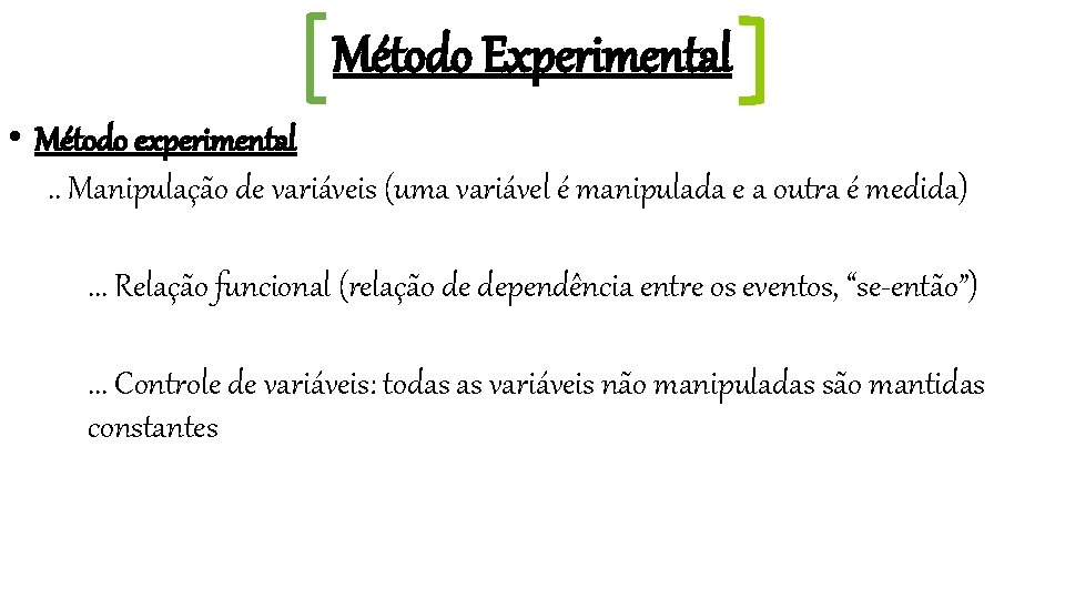 Método Experimental • Método experimental. . Manipulação de variáveis (uma variável é manipulada e