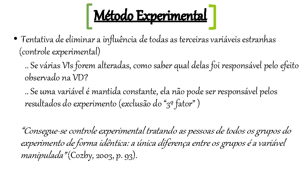 Método Experimental • Tentativa de eliminar a influência de todas as terceiras variáveis estranhas